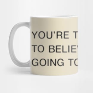 You're Too Young To Believe It Is Not Going To Be Okay Quote Mug